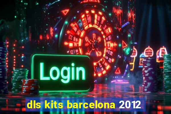 dls kits barcelona 2012